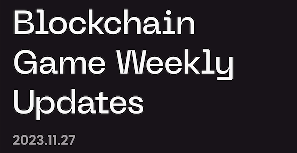 Blockchain Game Weekly Updates 11/27, 2023