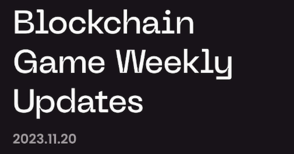 Blockchain Game Weekly Updates 11/20, 2023