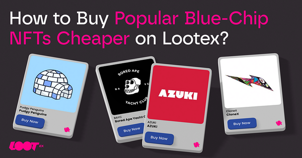 How to Buy Popular Blue-Chip NFTs Cheaper on Lootex?